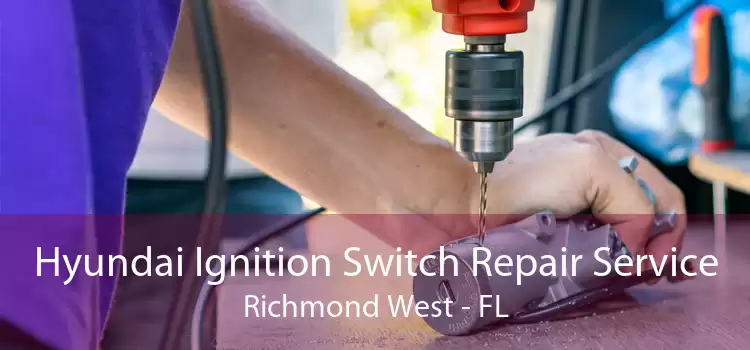 Hyundai Ignition Switch Repair Service Richmond West - FL