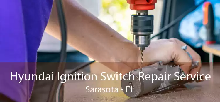 Hyundai Ignition Switch Repair Service Sarasota - FL
