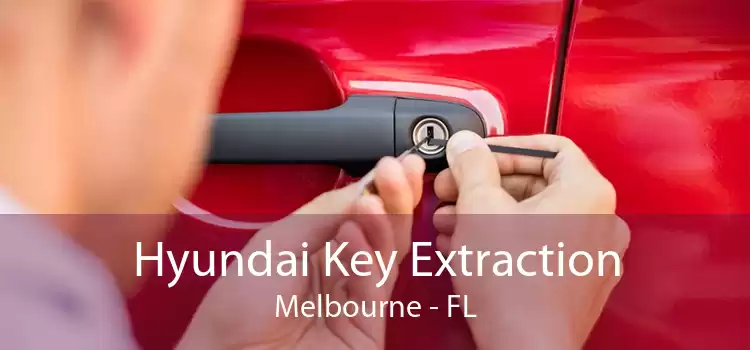 Hyundai Key Extraction Melbourne - FL