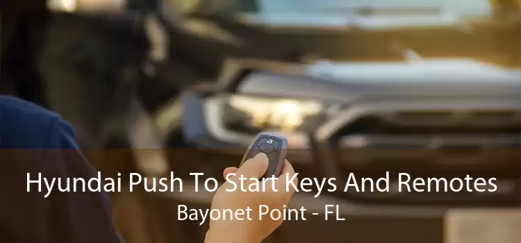 Hyundai Push To Start Keys And Remotes Bayonet Point - FL