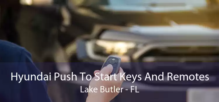 Hyundai Push To Start Keys And Remotes Lake Butler - FL