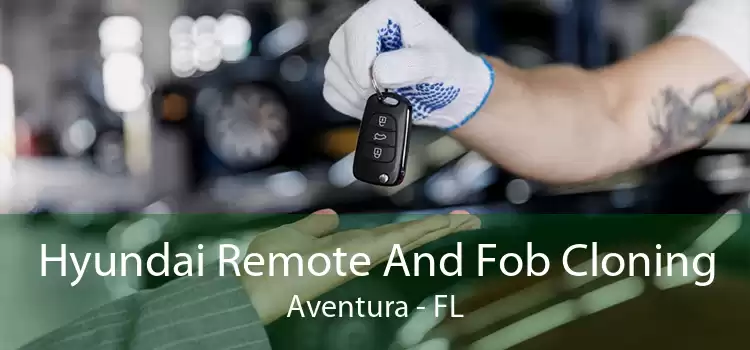Hyundai Remote And Fob Cloning Aventura - FL