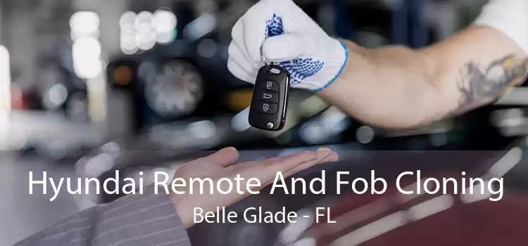 Hyundai Remote And Fob Cloning Belle Glade - FL