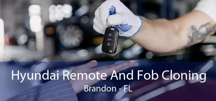 Hyundai Remote And Fob Cloning Brandon - FL