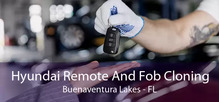Hyundai Remote And Fob Cloning Buenaventura Lakes - FL