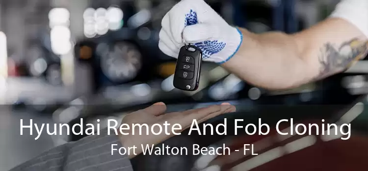 Hyundai Remote And Fob Cloning Fort Walton Beach - FL