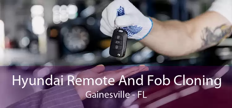 Hyundai Remote And Fob Cloning Gainesville - FL