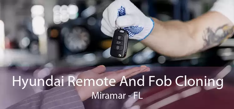 Hyundai Remote And Fob Cloning Miramar - FL