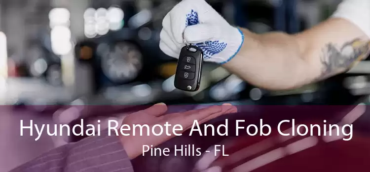 Hyundai Remote And Fob Cloning Pine Hills - FL