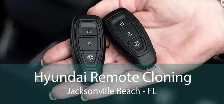 Hyundai Remote Cloning Jacksonville Beach - FL