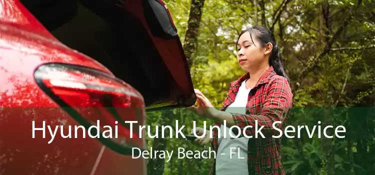 Hyundai Trunk Unlock Service Delray Beach - FL