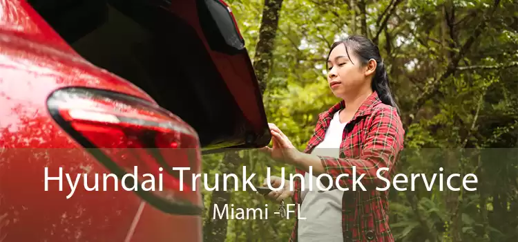Hyundai Trunk Unlock Service Miami - FL