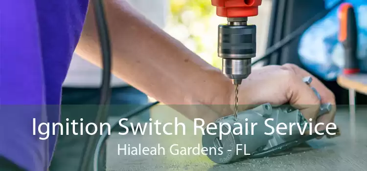 Ignition Switch Repair Service Hialeah Gardens - FL