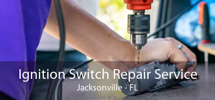 Ignition Switch Repair Service Jacksonville - FL