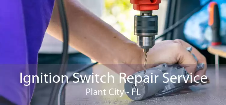 Ignition Switch Repair Service Plant City - FL