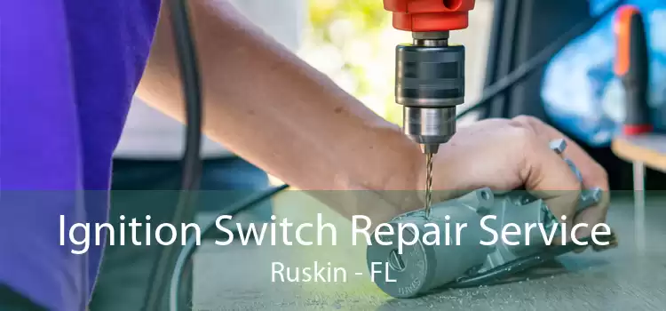 Ignition Switch Repair Service Ruskin - FL