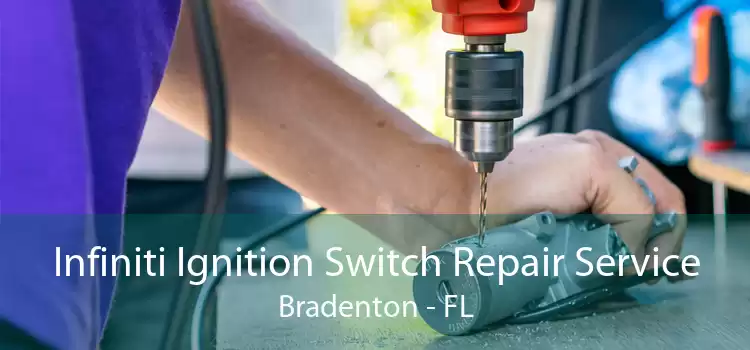 Infiniti Ignition Switch Repair Service Bradenton - FL