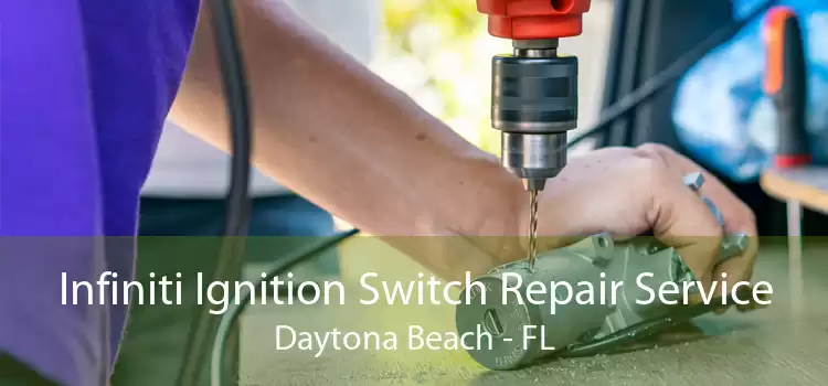 Infiniti Ignition Switch Repair Service Daytona Beach - FL