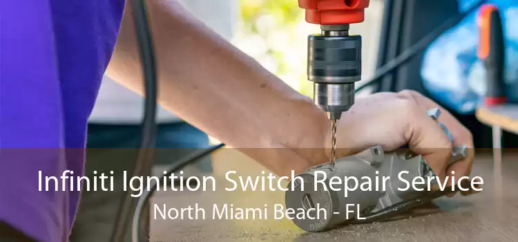 Infiniti Ignition Switch Repair Service North Miami Beach - FL