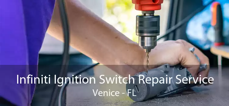 Infiniti Ignition Switch Repair Service Venice - FL