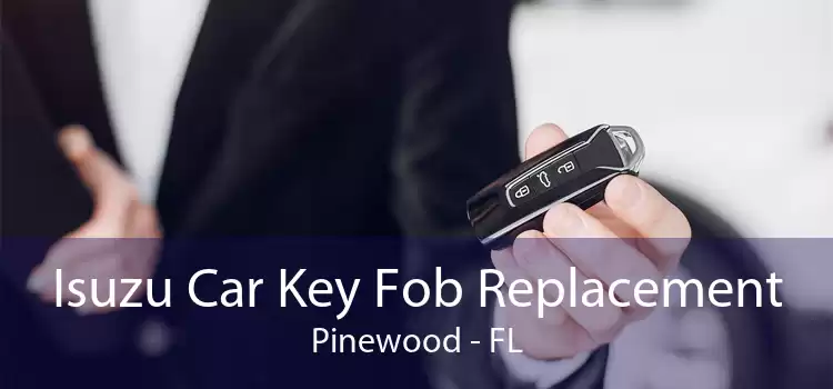 Isuzu Car Key Fob Replacement Pinewood - FL