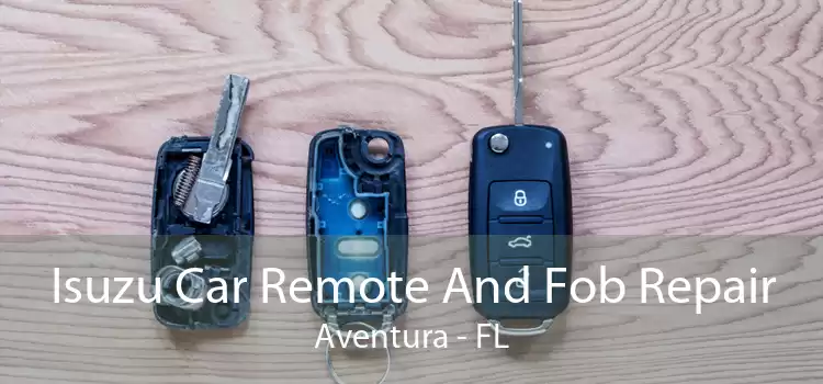 Isuzu Car Remote And Fob Repair Aventura - FL