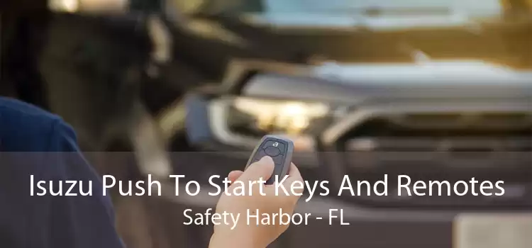 Isuzu Push To Start Keys And Remotes Safety Harbor - FL