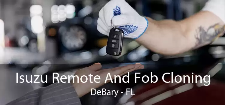 Isuzu Remote And Fob Cloning DeBary - FL