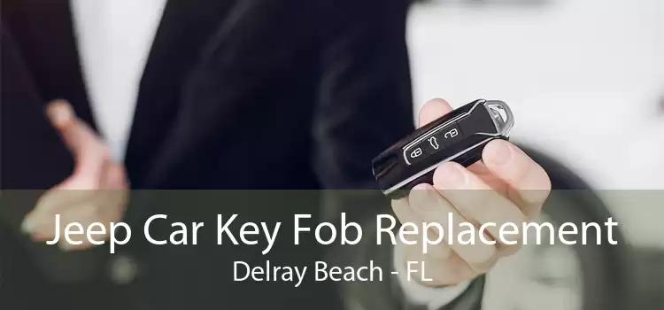 Jeep Car Key Fob Replacement Delray Beach - FL
