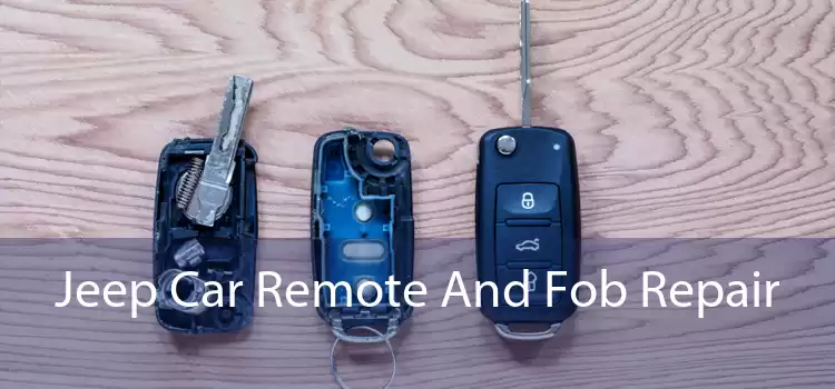 Jeep Car Remote And Fob Repair 