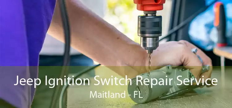 Jeep Ignition Switch Repair Service Maitland - FL