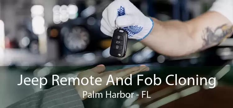 Jeep Remote And Fob Cloning Palm Harbor - FL
