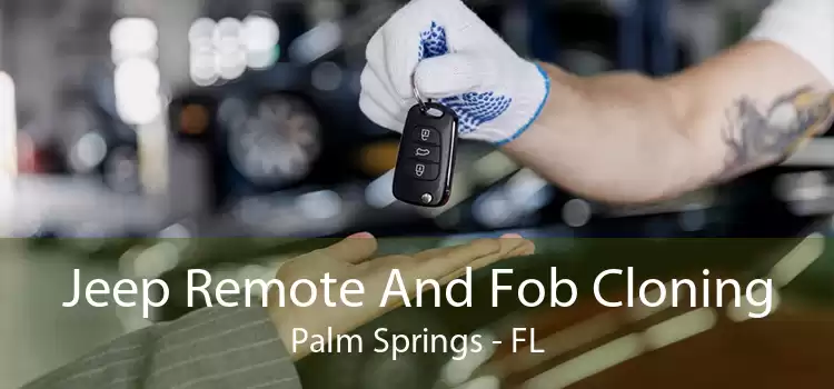 Jeep Remote And Fob Cloning Palm Springs - FL