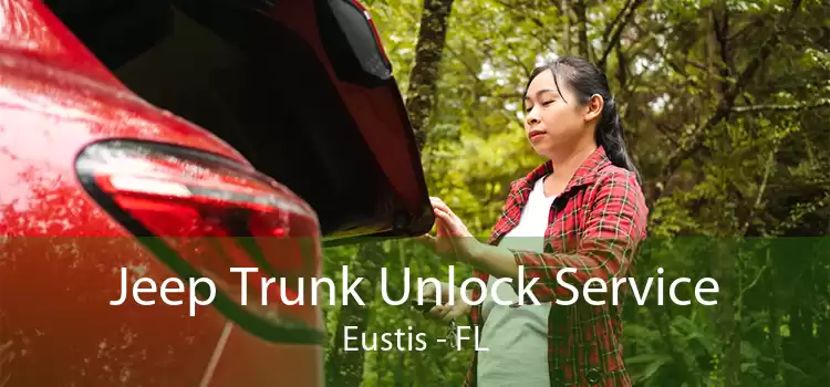 Jeep Trunk Unlock Service Eustis - FL