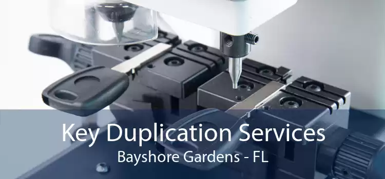 Key Duplication Services Bayshore Gardens - FL