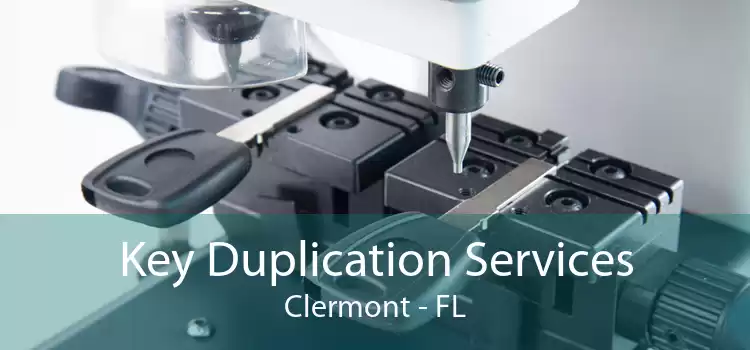 Key Duplication Services Clermont - FL