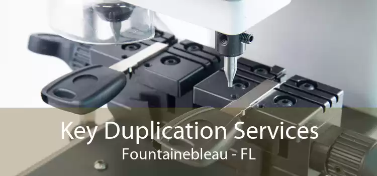 Key Duplication Services Fountainebleau - FL