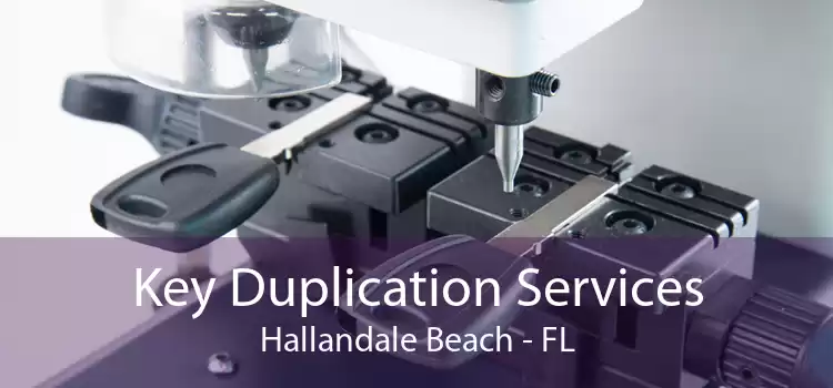 Key Duplication Services Hallandale Beach - FL
