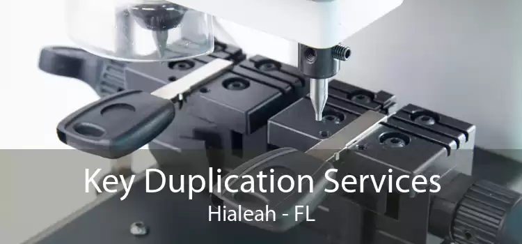 Key Duplication Services Hialeah - FL