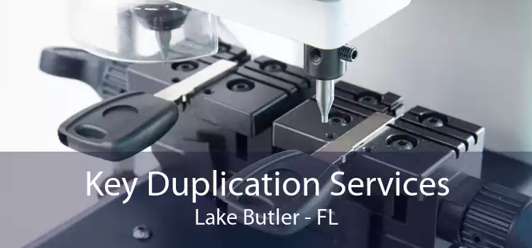 Key Duplication Services Lake Butler - FL