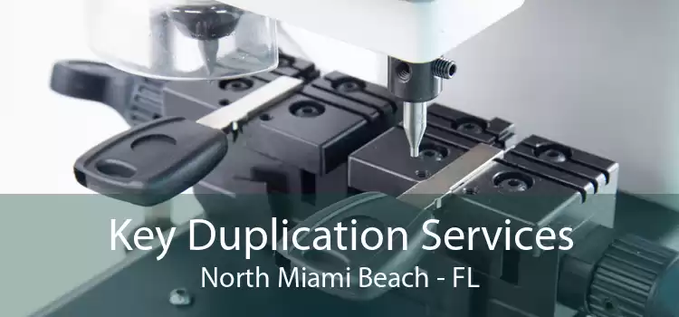 Key Duplication Services North Miami Beach - FL