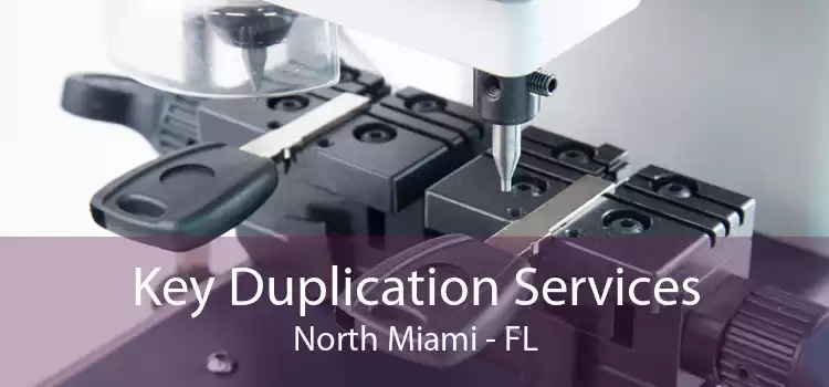 Key Duplication Services North Miami - FL