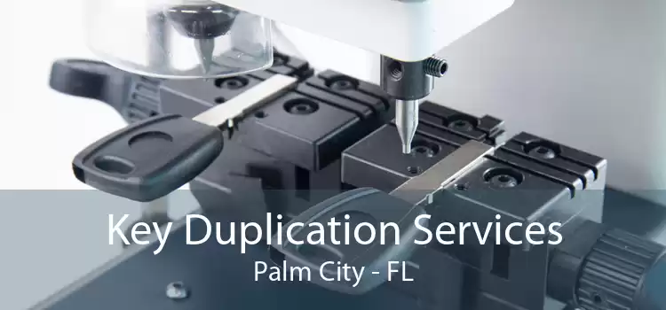 Key Duplication Services Palm City - FL