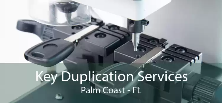 Key Duplication Services Palm Coast - FL