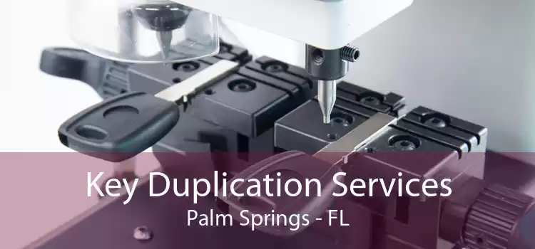 Key Duplication Services Palm Springs - FL