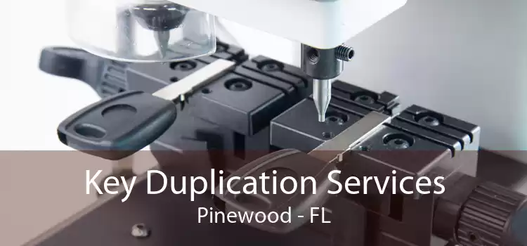 Key Duplication Services Pinewood - FL