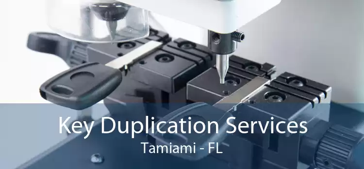 Key Duplication Services Tamiami - FL