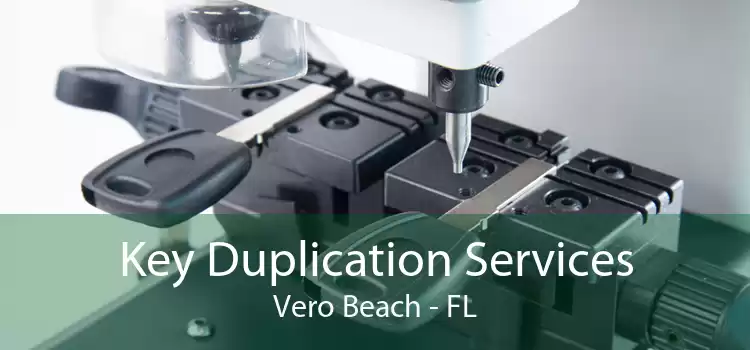 Key Duplication Services Vero Beach - FL