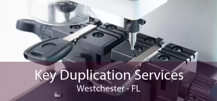 Key Duplication Services Westchester - FL