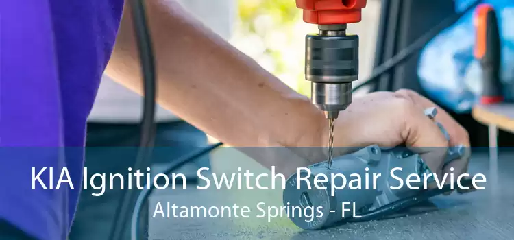 KIA Ignition Switch Repair Service Altamonte Springs - FL